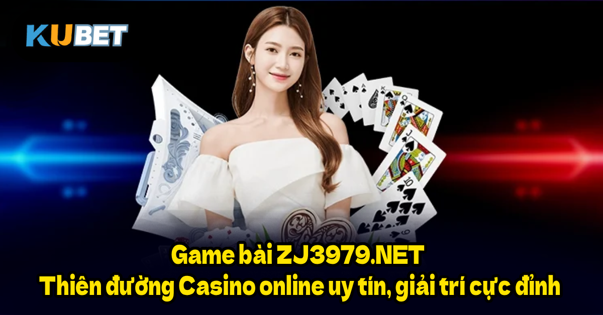 Game bài ZJ3979.NET – Thiên đường Casino online uy tín, giải trí cực đỉnh