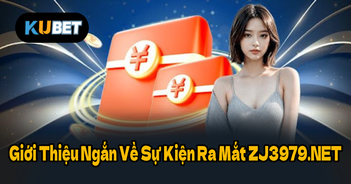 Giới Thiệu Ngắn Về Sự Kiện Ra Mắt ZJ3979.NET