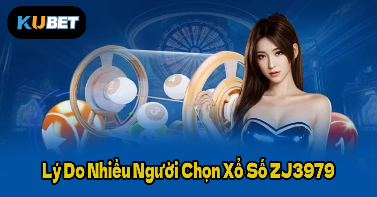 Lý Do Nhiều Người Chọn Xổ Số ZJ3979