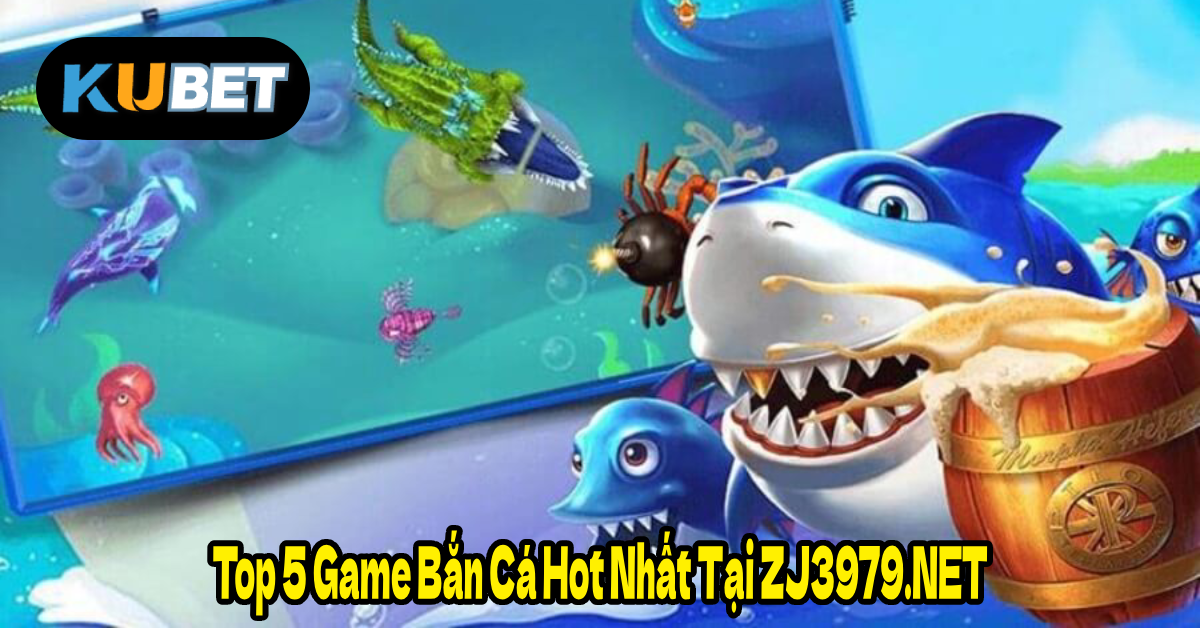 Top 5 Game Bắn Cá Hot Nhất Tại ZJ3979.NET